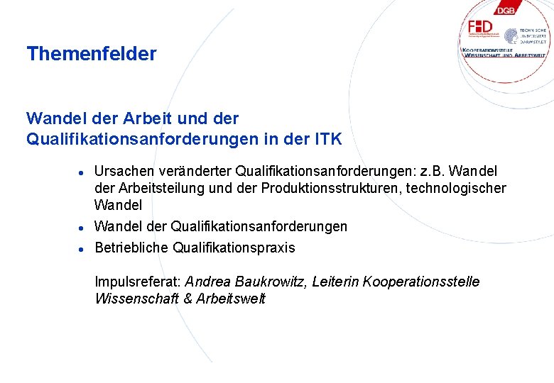 Themenfelder Wandel der Arbeit und der Qualifikationsanforderungen in der ITK l l l Ursachen