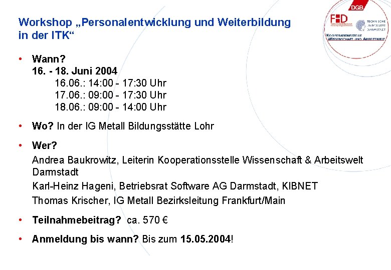 Workshop „Personalentwicklung und Weiterbildung in der ITK“ • Wann? 16. - 18. Juni 2004