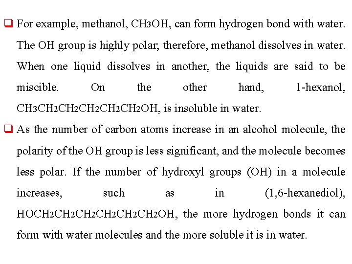 q For example, methanol, CH 3 OH, can form hydrogen bond with water. The