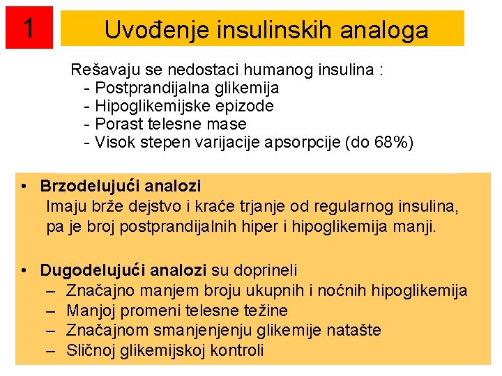 1 Uvođenje insulinskih analoga Rešavaju se nedostaci humanog insulina : - Postprandijalna glikemija -