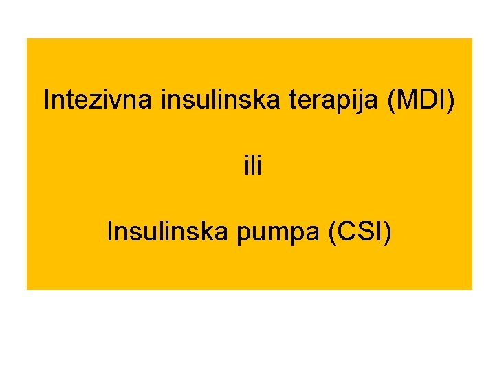 Intezivna insulinska terapija (MDI) ili Insulinska pumpa (CSI) 