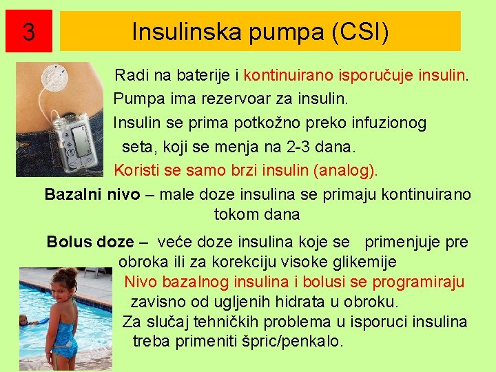 3 Insulinska pumpa (CSI) Radi na baterije i kontinuirano isporučuje insulin. Pumpa ima rezervoar