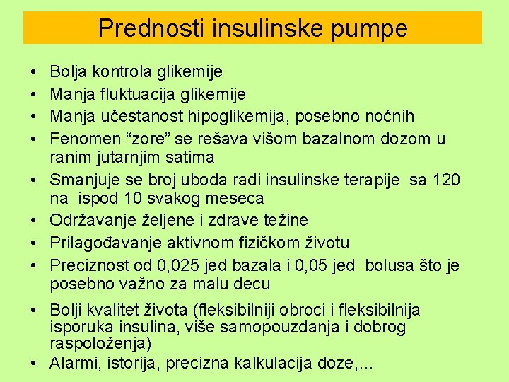 Prednosti insulinske pumpe • • Bolja kontrola glikemije Manja fluktuacija glikemije Manja učestanost hipoglikemija,