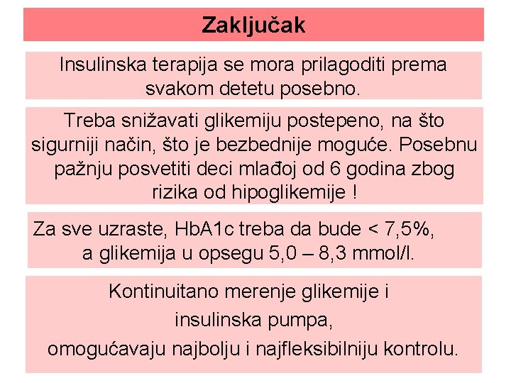 Zaključak Insulinska terapija se mora prilagoditi prema svakom detetu posebno. Treba snižavati glikemiju postepeno,