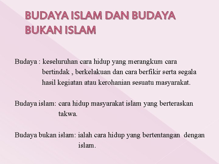 BUDAYA ISLAM DAN BUDAYA BUKAN ISLAM Budaya : keseluruhan cara hidup yang merangkum cara