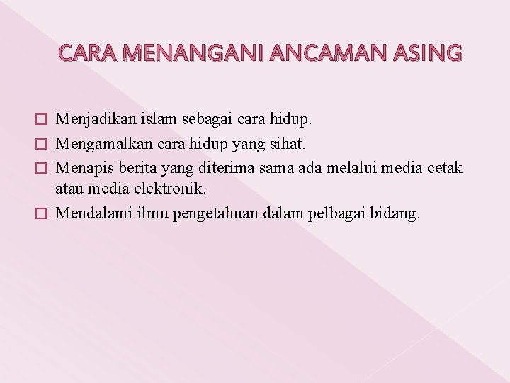 CARA MENANGANI ANCAMAN ASING Menjadikan islam sebagai cara hidup. � Mengamalkan cara hidup yang