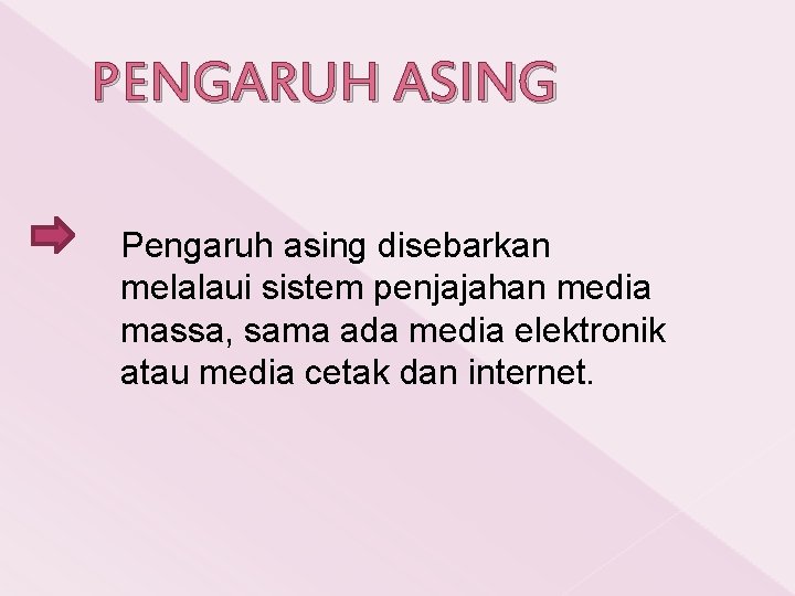 PENGARUH ASING Pengaruh asing disebarkan melalaui sistem penjajahan media massa, sama ada media elektronik