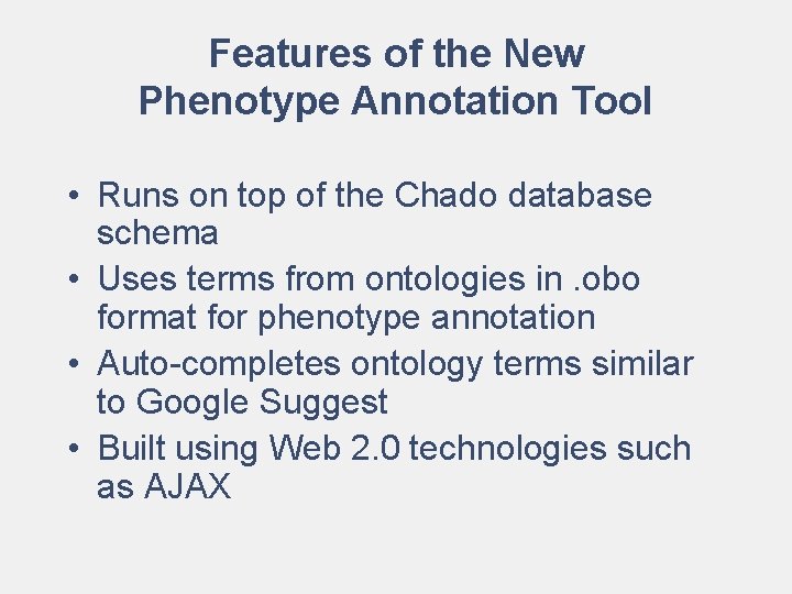 Features of the New Phenotype Annotation Tool • Runs on top of the Chado