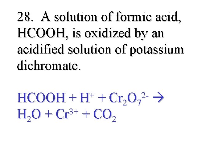 28. A solution of formic acid, HCOOH, is oxidized by an acidified solution of