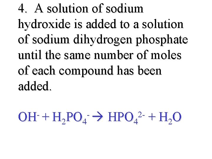 4. A solution of sodium hydroxide is added to a solution of sodium dihydrogen