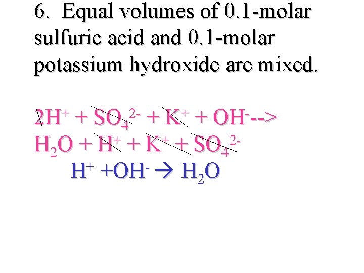 6. Equal volumes of 0. 1 -molar sulfuric acid and 0. 1 -molar potassium