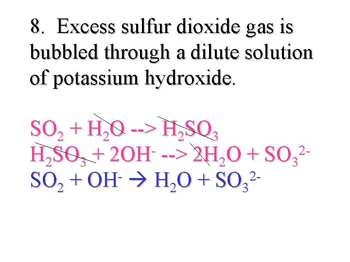 8. Excess sulfur dioxide gas is bubbled through a dilute solution of potassium hydroxide.