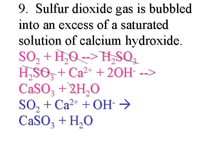 9. Sulfur dioxide gas is bubbled into an excess of a saturated solution of