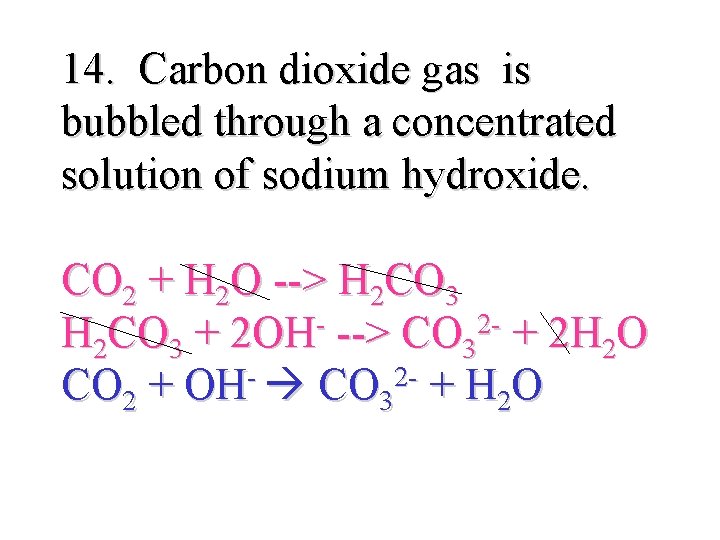 14. Carbon dioxide gas is bubbled through a concentrated solution of sodium hydroxide. CO
