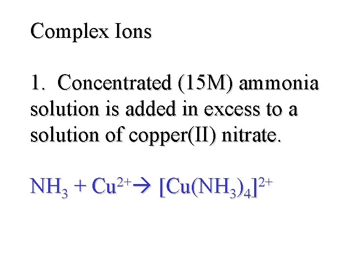 Complex Ions 1. Concentrated (15 M) ammonia solution is added in excess to a