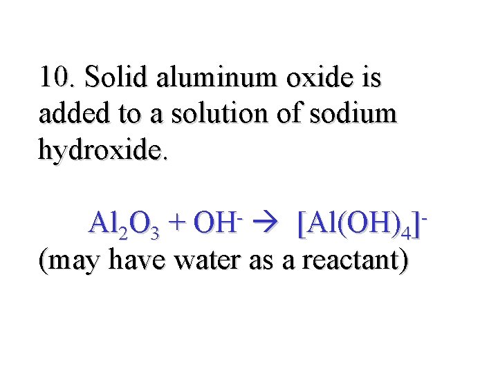 10. Solid aluminum oxide is added to a solution of sodium hydroxide. Al 2