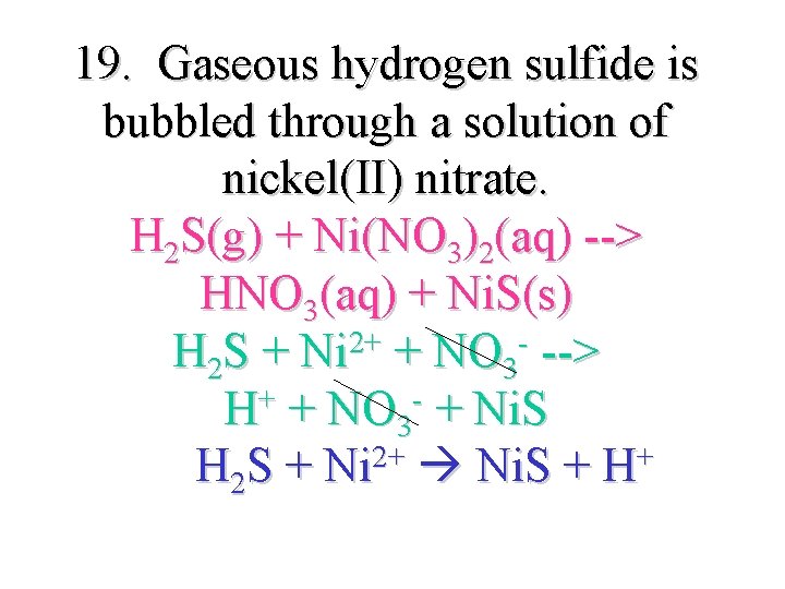 19. Gaseous hydrogen sulfide is bubbled through a solution of nickel(II) nitrate. H 2