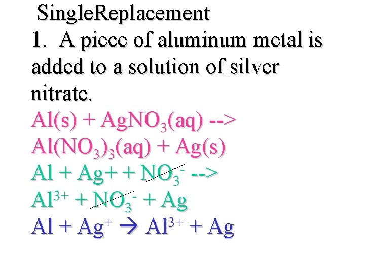 Single. Replacement 1. A piece of aluminum metal is added to a solution of