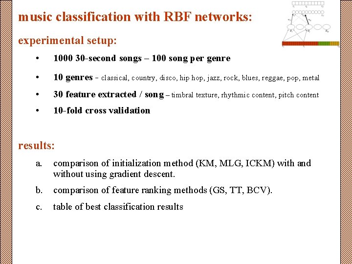 music classification with RBF networks: experimental setup: • 1000 30 -second songs – 100