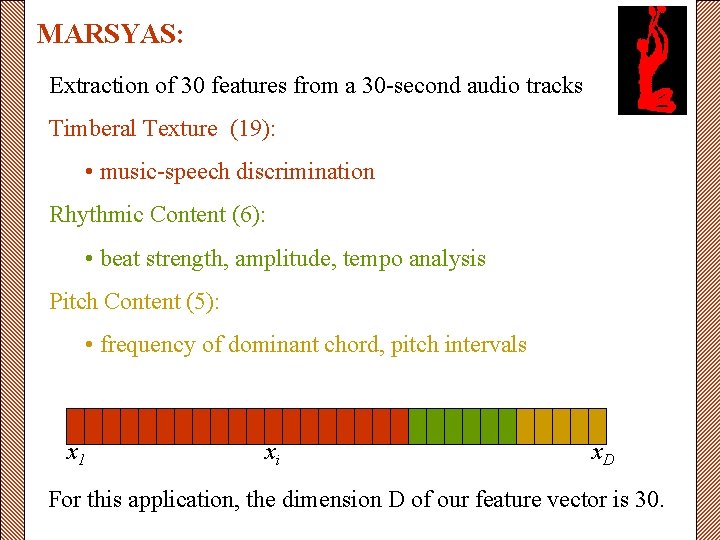 MARSYAS: Extraction of 30 features from a 30 -second audio tracks Timberal Texture (19):