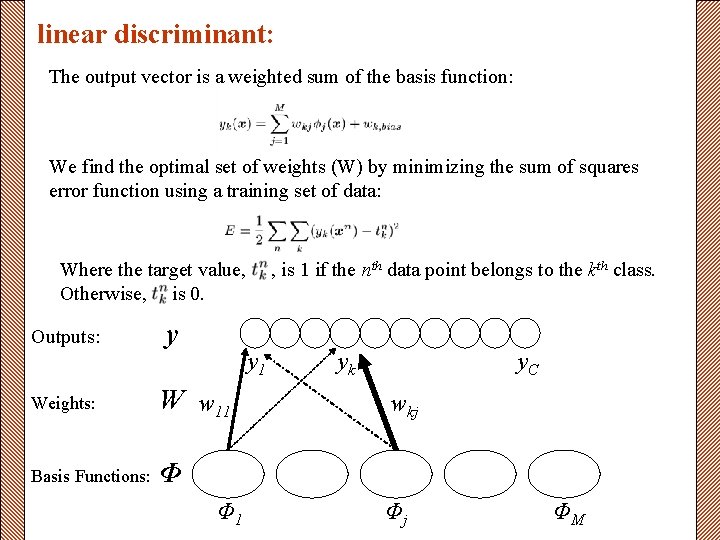 linear discriminant: The output vector is a weighted sum of the basis function: We