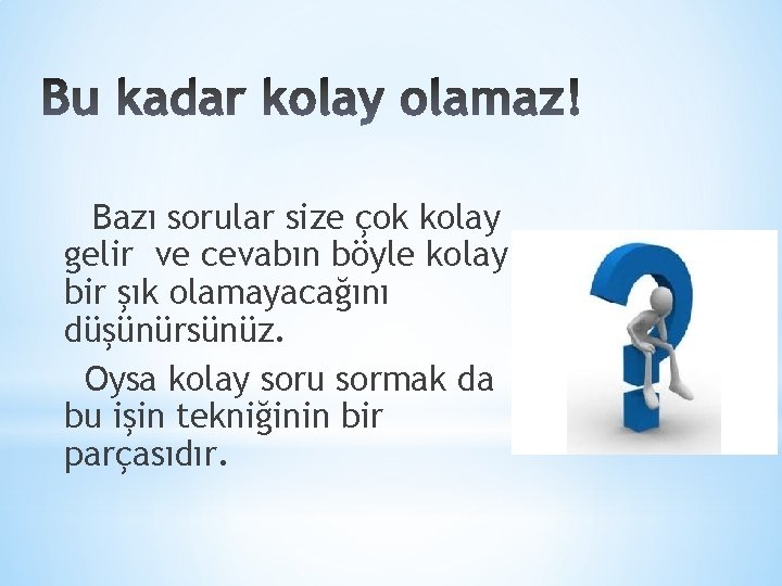 Bazı sorular size çok kolay gelir ve cevabın böyle kolay bir şık olamayacağını düşünürsünüz.