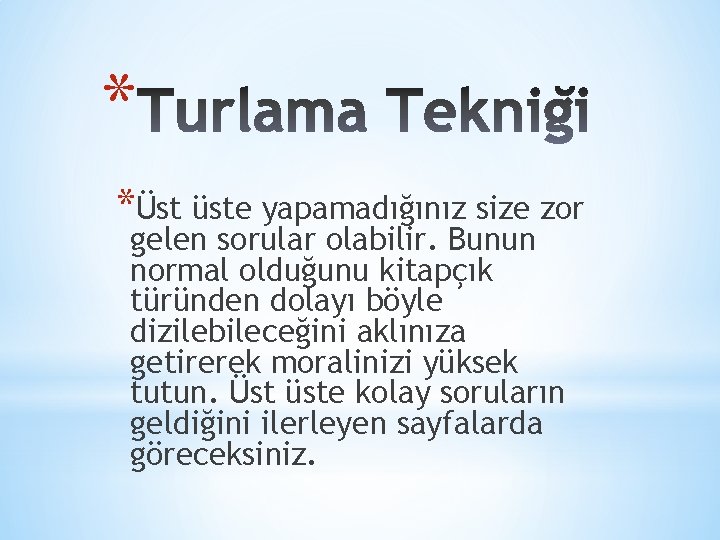 * *Üst üste yapamadığınız size zor gelen sorular olabilir. Bunun normal olduğunu kitapçık türünden