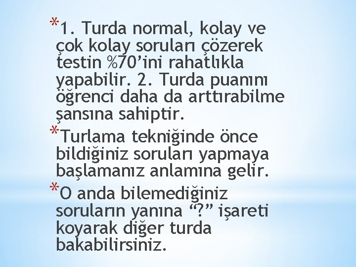 *1. Turda normal, kolay ve çok kolay soruları çözerek testin %70’ini rahatlıkla yapabilir. 2.