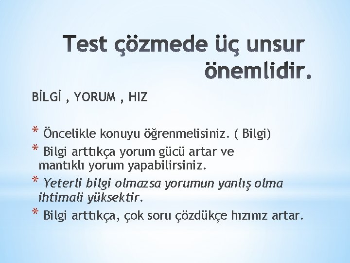 BİLGİ , YORUM , HIZ * Öncelikle konuyu öğrenmelisiniz. ( Bilgi) * Bilgi arttıkça