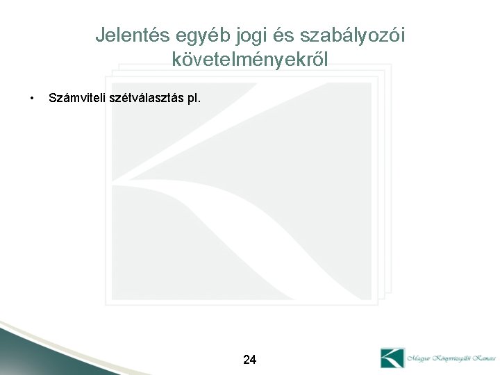 Jelentés egyéb jogi és szabályozói követelményekről • Számviteli szétválasztás pl. 24 