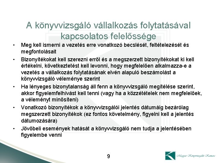 A könyvvizsgáló vállalkozás folytatásával kapcsolatos felelőssége • • • Meg kell ismerni a vezetés