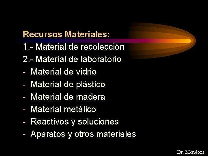 Recursos Materiales: 1. - Material de recolección 2. - Material de laboratorio - Material