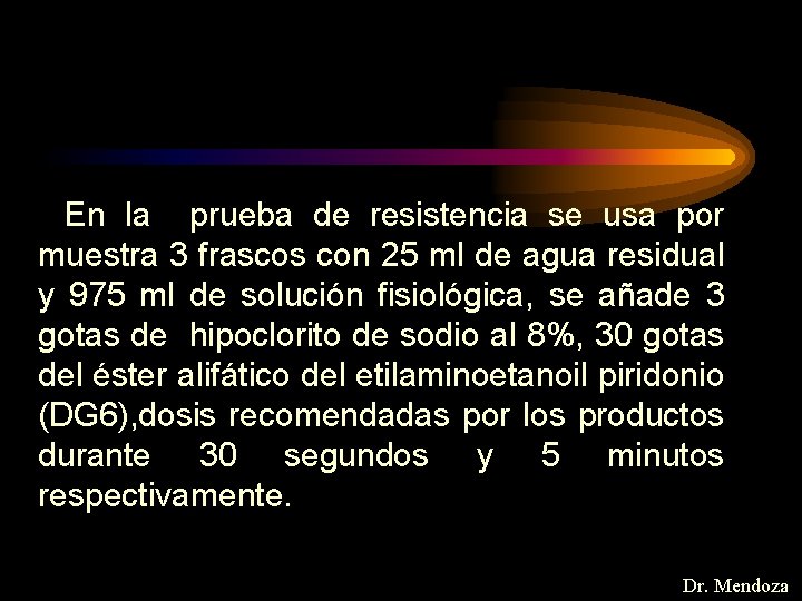 En la prueba de resistencia se usa por muestra 3 frascos con 25 ml