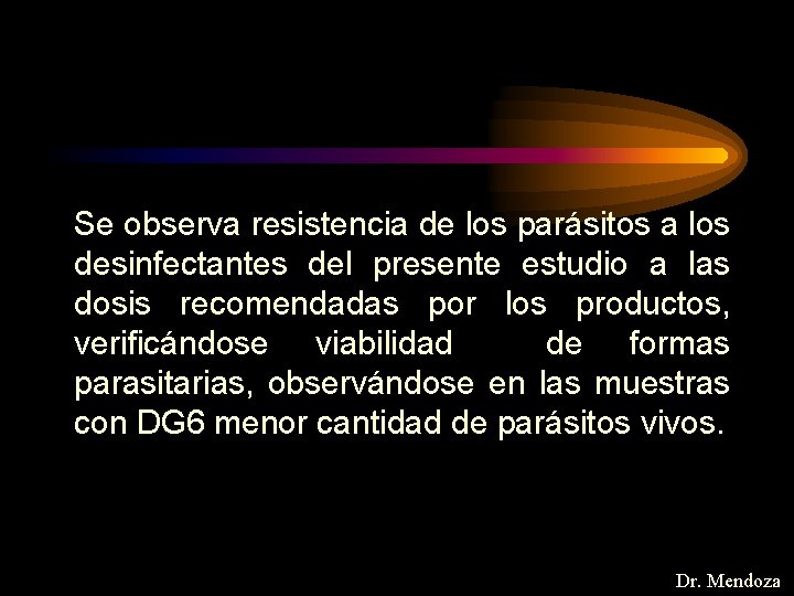 Se observa resistencia de los parásitos a los desinfectantes del presente estudio a las