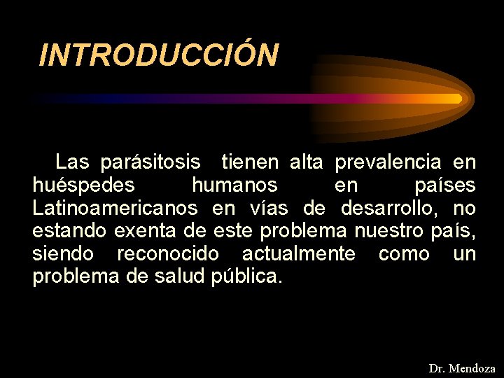 INTRODUCCIÓN Las parásitosis tienen alta prevalencia en huéspedes humanos en países Latinoamericanos en vías