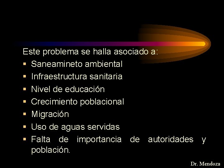 Este problema se halla asociado a: § Saneamineto ambiental § Infraestructura sanitaria § Nivel