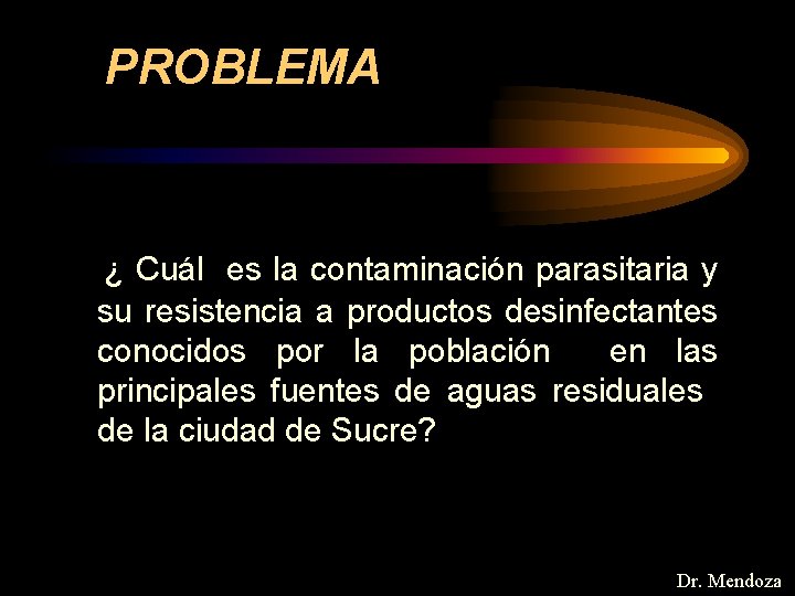 PROBLEMA ¿ Cuál es la contaminación parasitaria y su resistencia a productos desinfectantes conocidos