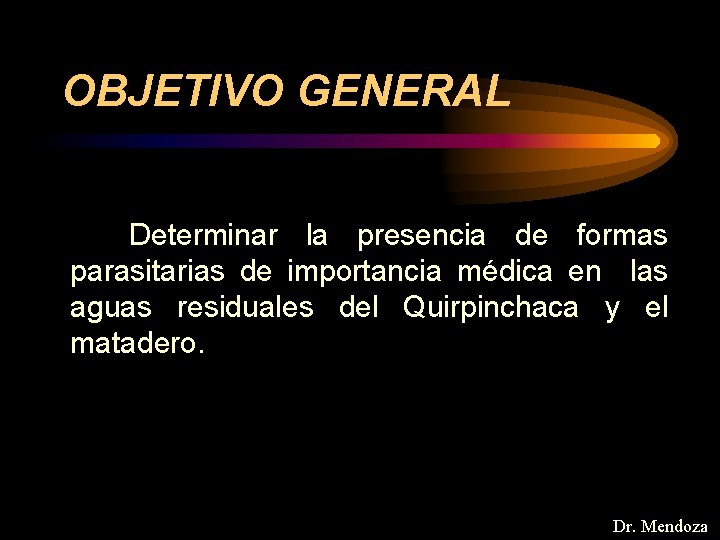 OBJETIVO GENERAL Determinar la presencia de formas parasitarias de importancia médica en las aguas