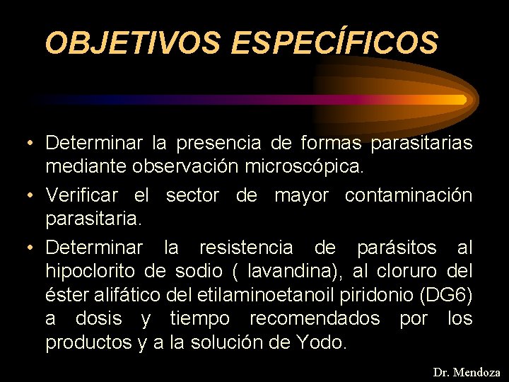 OBJETIVOS ESPECÍFICOS • Determinar la presencia de formas parasitarias mediante observación microscópica. • Verificar