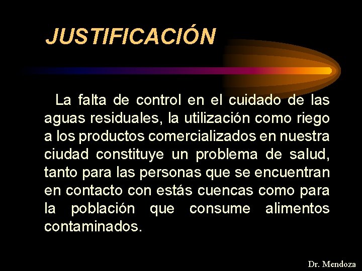 JUSTIFICACIÓN La falta de control en el cuidado de las aguas residuales, la utilización