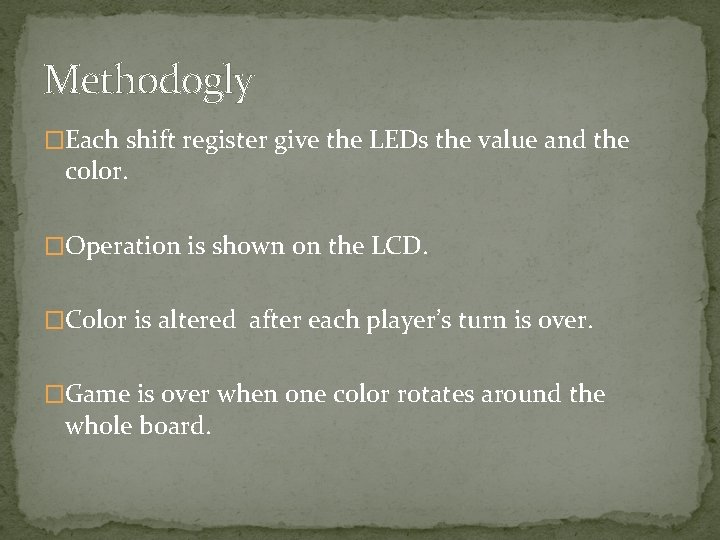 Methodogly �Each shift register give the LEDs the value and the color. �Operation is