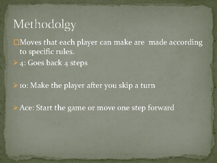 Methodolgy �Moves that each player can make are made according to specific rules. Ø