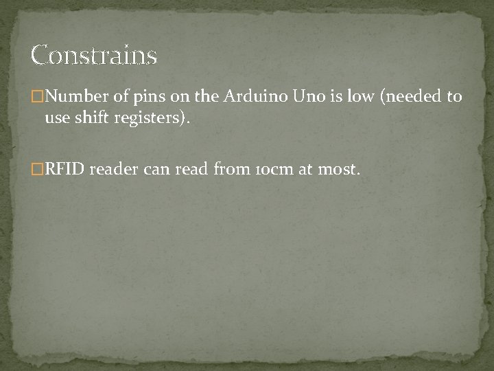 Constrains �Number of pins on the Arduino Uno is low (needed to use shift