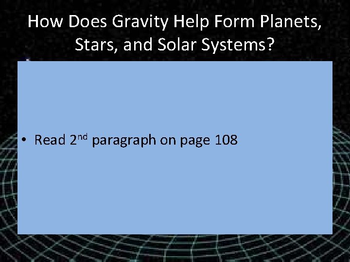 How Does Gravity Help Form Planets, Stars, and Solar Systems? • Read 2 nd