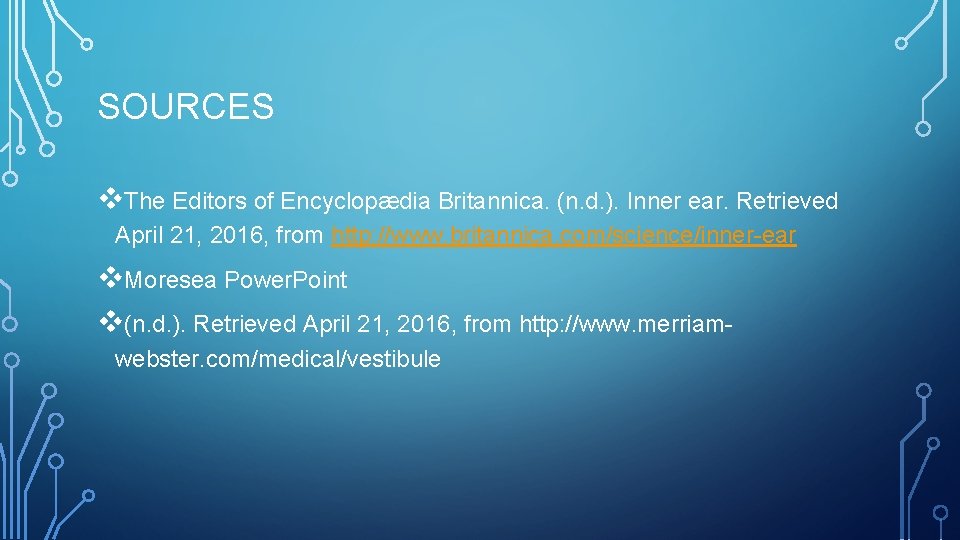SOURCES v. The Editors of Encyclopædia Britannica. (n. d. ). Inner ear. Retrieved April