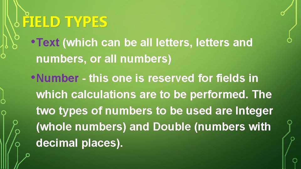 FIELD TYPES • Text (which can be all letters, letters and numbers, or all