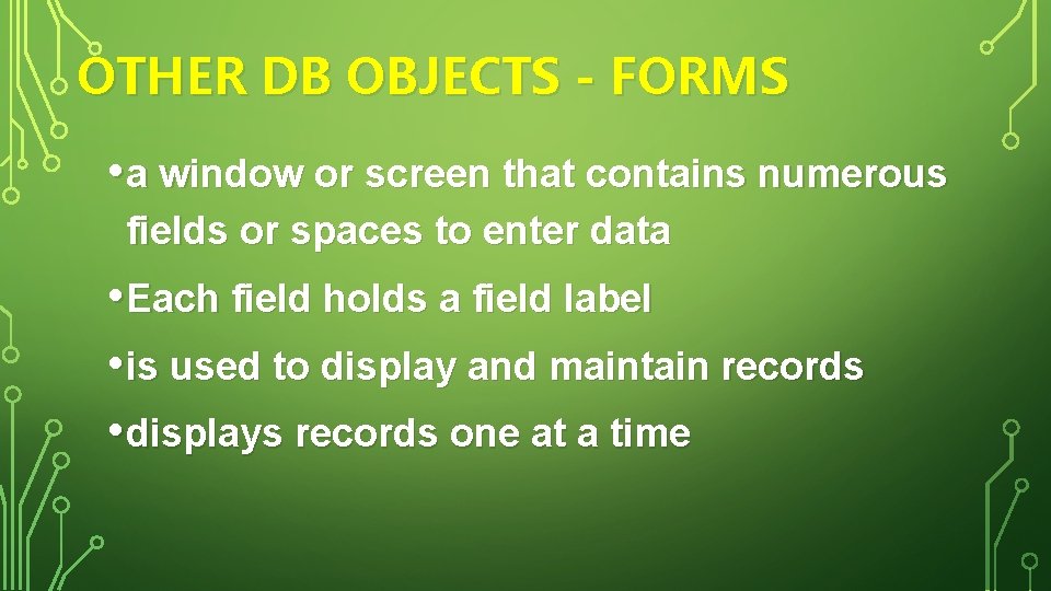 OTHER DB OBJECTS - FORMS • a window or screen that contains numerous fields