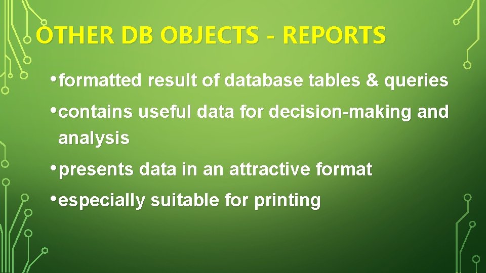 OTHER DB OBJECTS - REPORTS • formatted result of database tables & queries •