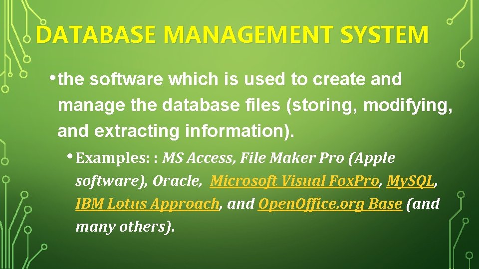 DATABASE MANAGEMENT SYSTEM • the software which is used to create and manage the