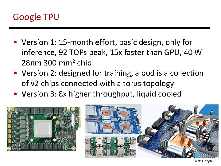 Google TPU • Version 1: 15 -month effort, basic design, only for inference, 92